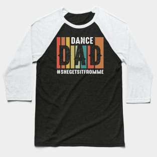 Vintage Dance Dad She Gets It From Me Baseball T-Shirt